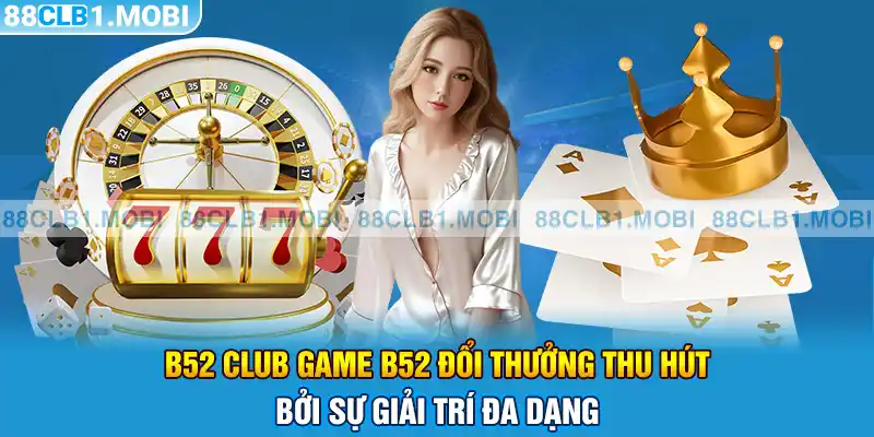 Khám phá B52 Club - Cổng game giải trí chất lượng cao, tải ngay hôm nay