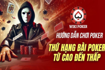 Tìm Hiểu Luật Chơi Poker Cơ Bản Và Chiến Thuật Hiệu Quả