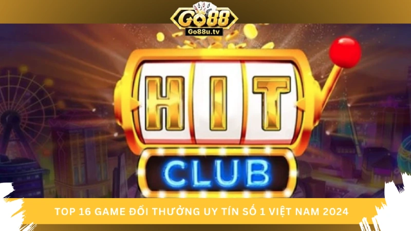 Hit Club Go88 – Đăng nhập ngay để chơi game đổi thưởng an toàn, dễ dàng